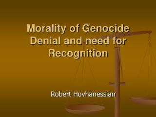 Morality of Genocide Denial and need for Recognition