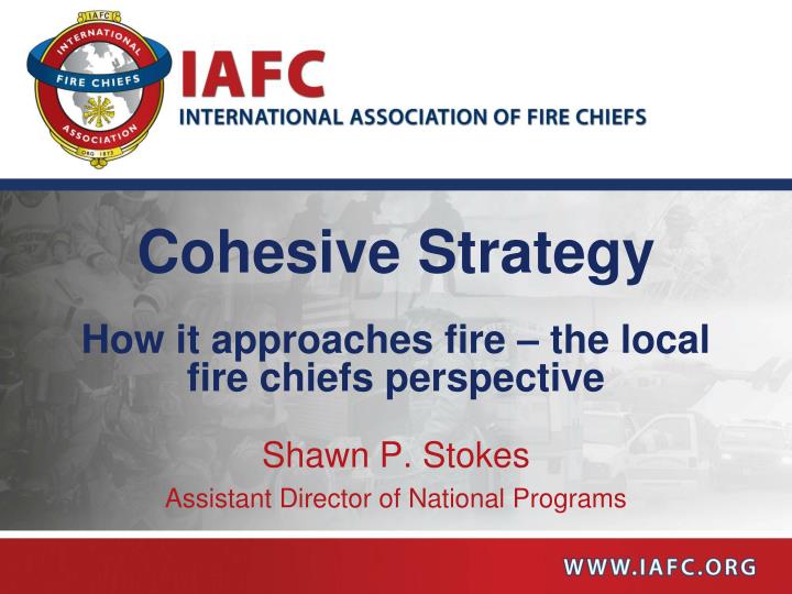 cohesive strategy how it approaches fire the local fire chiefs perspective