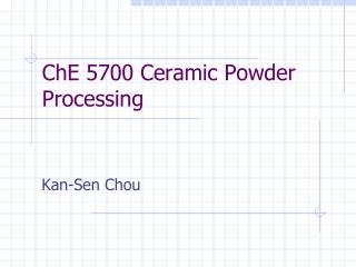 ChE 5700 Ceramic Powder Processing