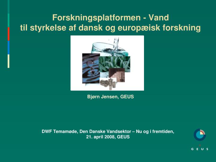 forskningsplatformen vand til styrkelse af dansk og europ isk forskning bj rn jensen geus