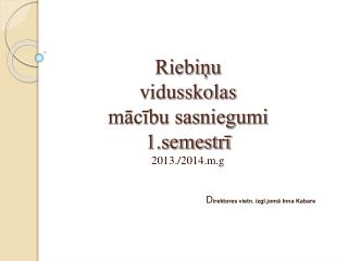 riebi u vidusskolas m c bu sasniegumi 1 semestr 201 3 201 4 m g