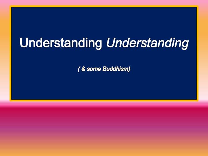 understanding understanding some buddhism