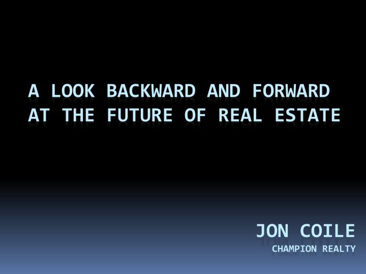 a look backward and forward at the future of real estate