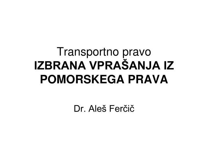 PPT - Transportno Pravo IZBRANA VPRAŠANJA IZ POMORSKEGA PRAVA ...