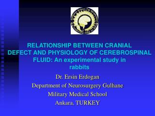 Dr. Ersin Erdogan Department of Neurosurgery Gulhane Military Medical School Ankara, TURKEY