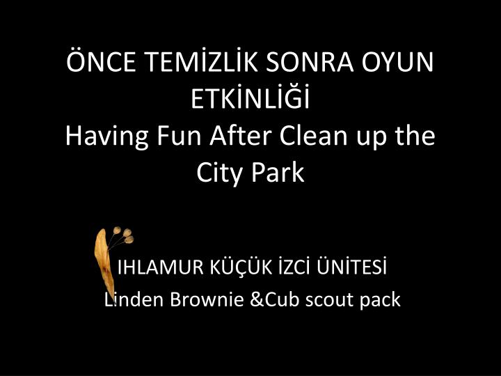 nce tem zl k sonra oyun etk nl having fun after clean up the city park
