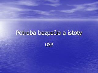 potreba bezpe ia a istoty