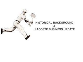 HISTORICAL BACKGROUND &amp; LACOSTE BUSINESS UPDATE