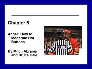 Chapter 6 Anger: How to Moderate Hot Buttons By Mitch Abrams and Bruce Hale