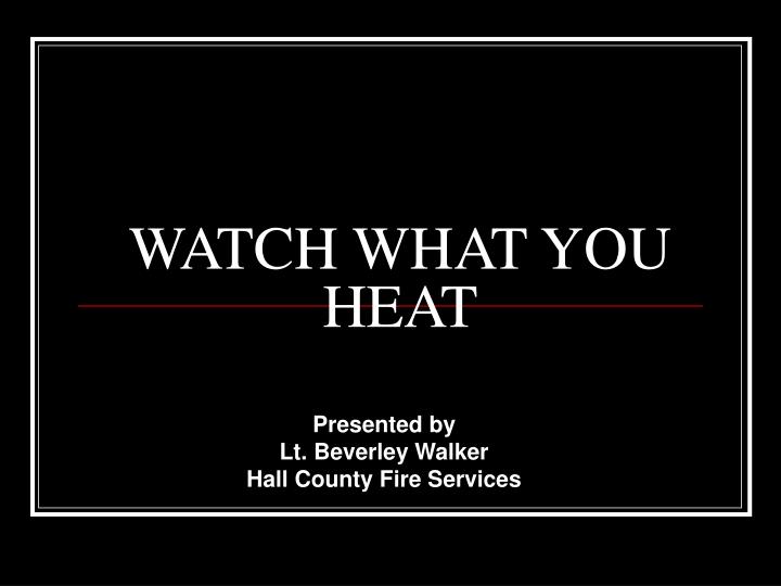 watch what you heat