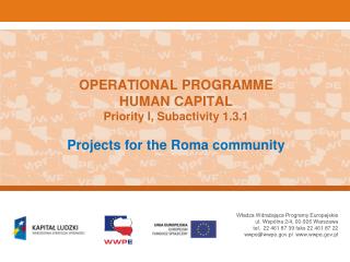 OPERATIONAL PROGRAMME HUMAN CAPITAL Priority I, Subactivity 1.3.1 Projects for the Roma community