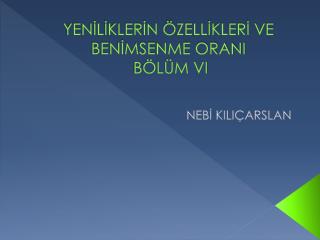 yen l kler n zell kler ve ben msenme orani b l m vi