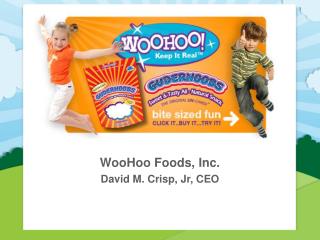 WooHoo Foods, Inc. David M. Crisp, Jr, CEO