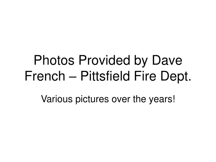 photos provided by dave french pittsfield fire dept