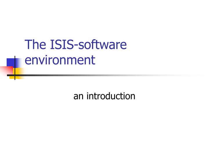 the isis software environment