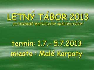 LETNÝ TÁBOR 2013 „PUTOVANIE MATÚŠOVÝM KRÁĽOVSTVOM“