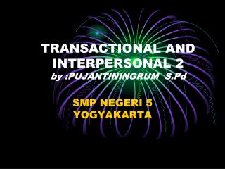 TRANSACTIONAL AND INTERPERSONAL 2 by :PUJANTININGRUM S.Pd