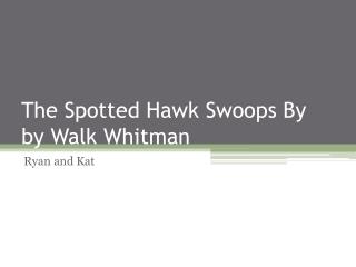 The Spotted Hawk Swoops By by Walk Whitman