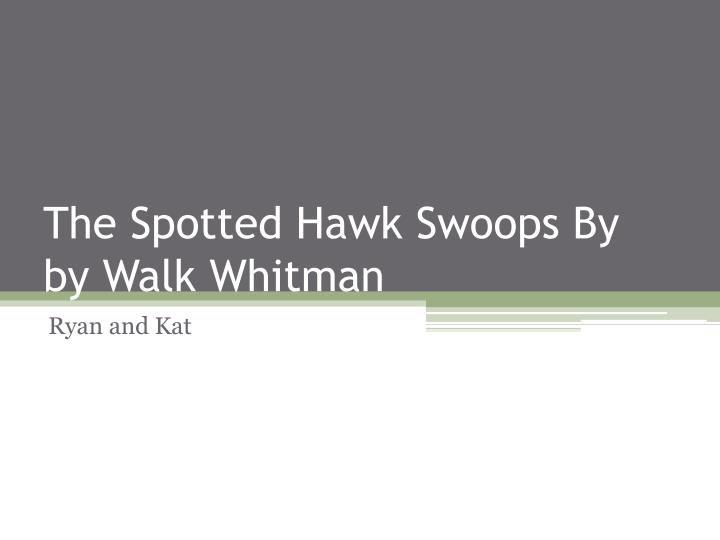 the spotted hawk swoops by by walk whitman