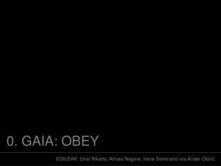 0 gaia obey