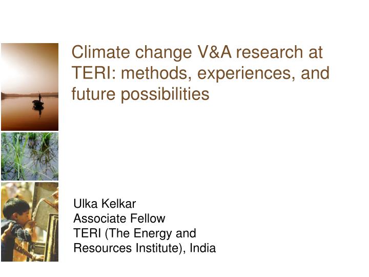 climate change v a research at teri methods experiences and future possibilities