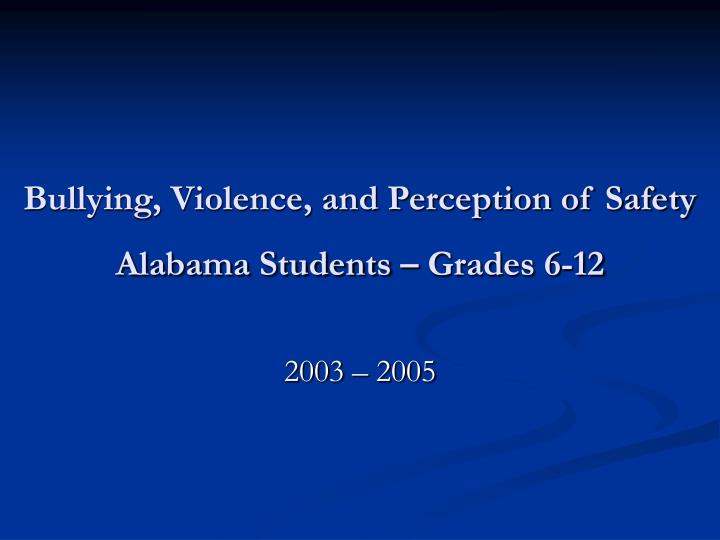 bullying violence and perception of safety alabama students grades 6 12