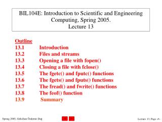 BIL104E: Introduction to Scientific and Engineering Computing, Spring 200 5 . Lecture 13