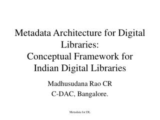 Metadata Architecture for Digital Libraries: Conceptual Framework for Indian Digital Libraries