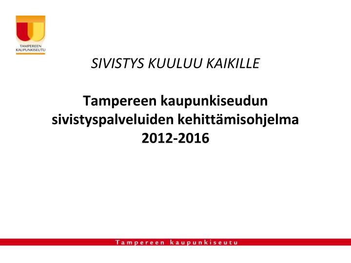 sivistys kuuluu kaikille tampereen kaupunkiseudun sivistyspalveluiden kehitt misohjelma 2012 2016