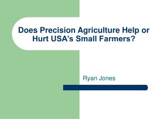 Does Precision Agriculture Help or Hurt USA’s Small Farmers?