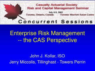 Enterprise Risk Management -- the CAS Perspective