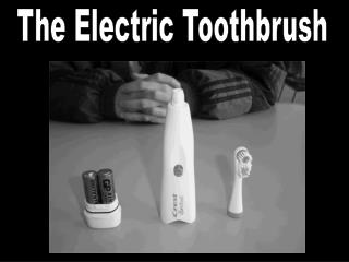 The Electric Toothbrush