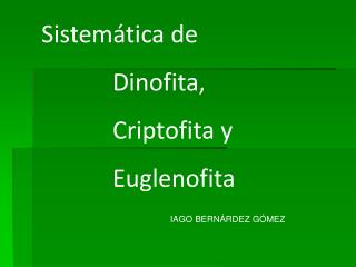 Sistemática de 		Dinofita, 		Criptofita y 		Euglenofita