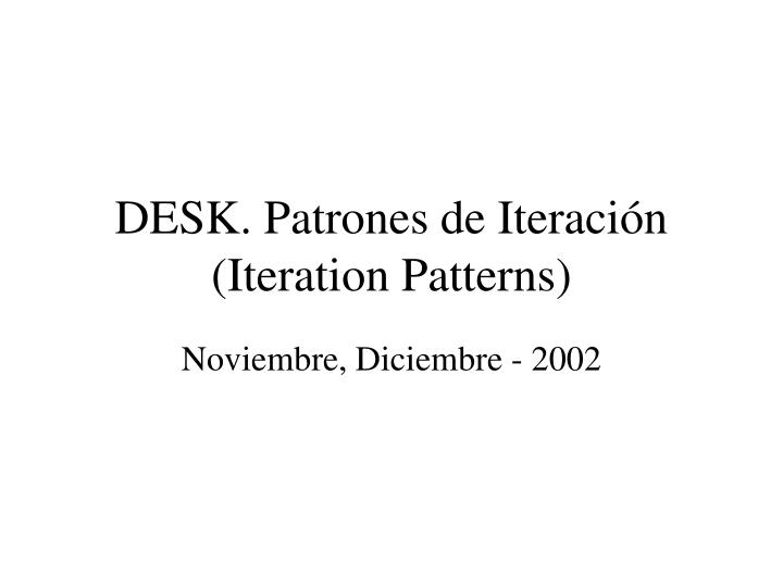 desk patrones de iteraci n iteration patterns