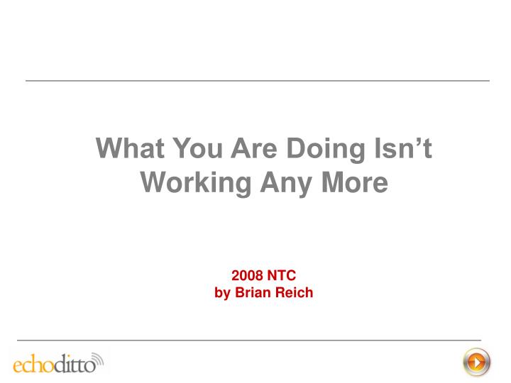 what you are doing isn t working any more 2008 ntc by brian reich
