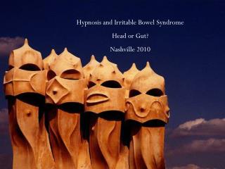 Hypnosis and Irritable Bowel Syndrome Head or Gut? Nashville 2010
