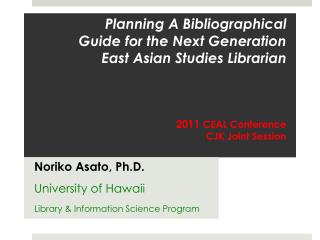 Noriko Asato, Ph.D. University of Hawaii Library &amp; Information Science Program