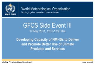 GFCS Side Event III 19 May 2011, 1230-1330 Hrs