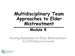 Module 8 Nursing Responses to Elder Mistreatment An IAFN Education Course