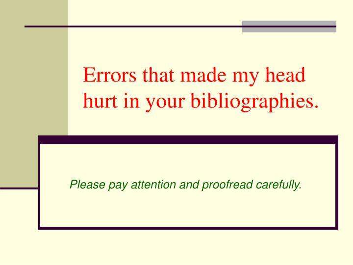 errors that made my head hurt in your bibliographies
