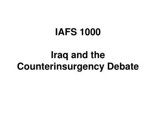 IAFS 1000 Iraq and the Counterinsurgency Debate