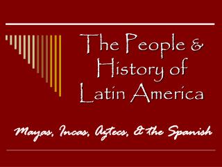 The People &amp; History of Latin America