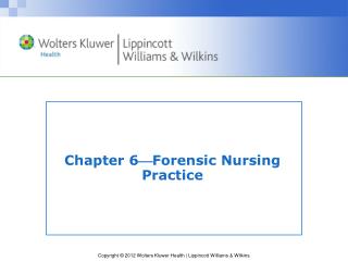 Chapter 6 ? Forensic Nursing Practice
