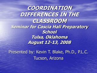 Presented by: Kevin T. Blake, Ph.D., P.L.C. Tucson, Arizona