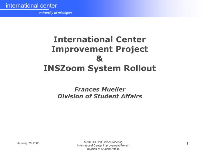 international center improvement project inszoom system rollout