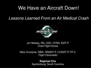 Jim Mobley, RN, CEN, CFRN, EMT-P Chief Flight Nurse Mike Clumpner, MBA, NREMT-P, CCEMT-P, FP-C