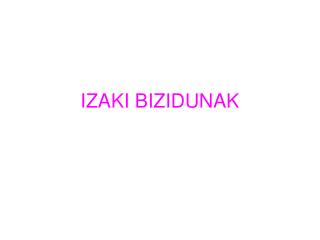 izaki bizidunak