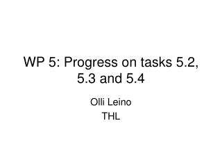WP 5: Progress on tasks 5.2, 5.3 and 5.4