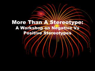 More Than A Stereotype: A Workshop on Negative Vs Positive Stereotypes