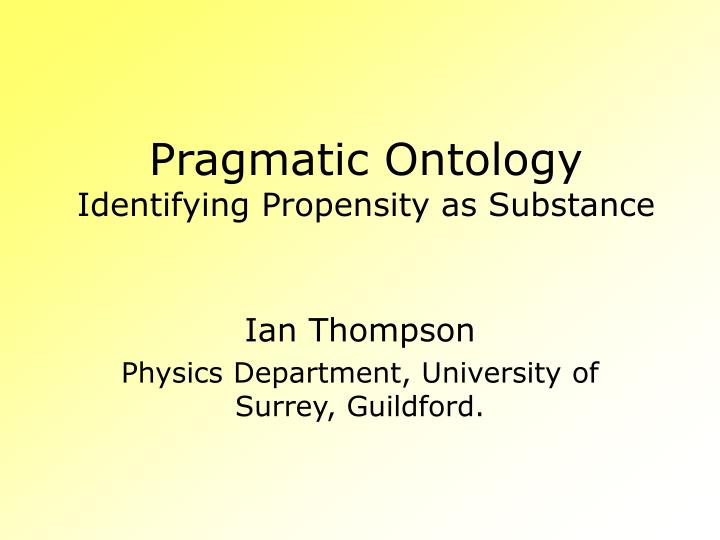 pragmatic ontology identifying propensity as substance